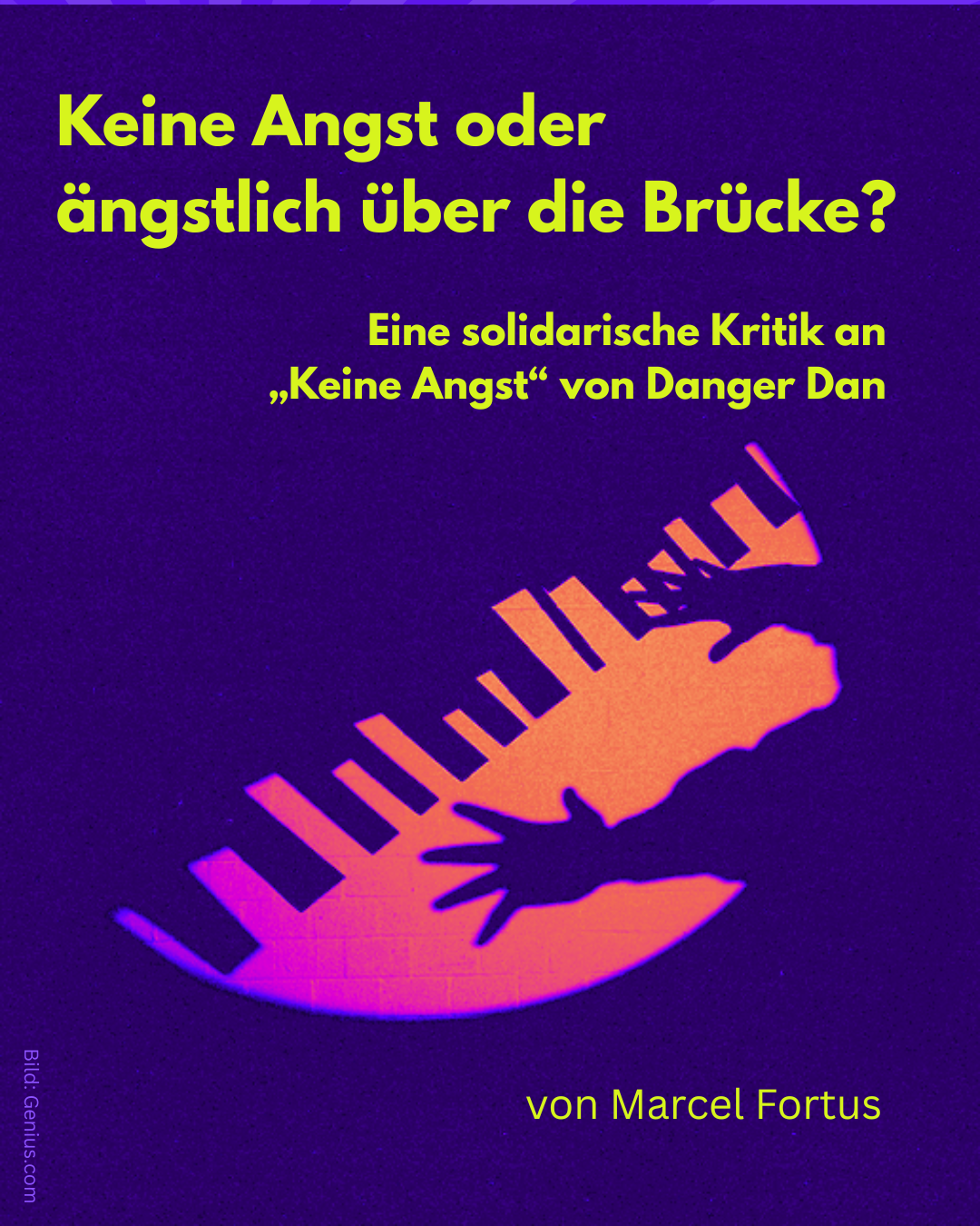 Keine Angst oder ängstlich über die Brücke? – Eine solidarische Kritik an Keine Angst von Danger Dan